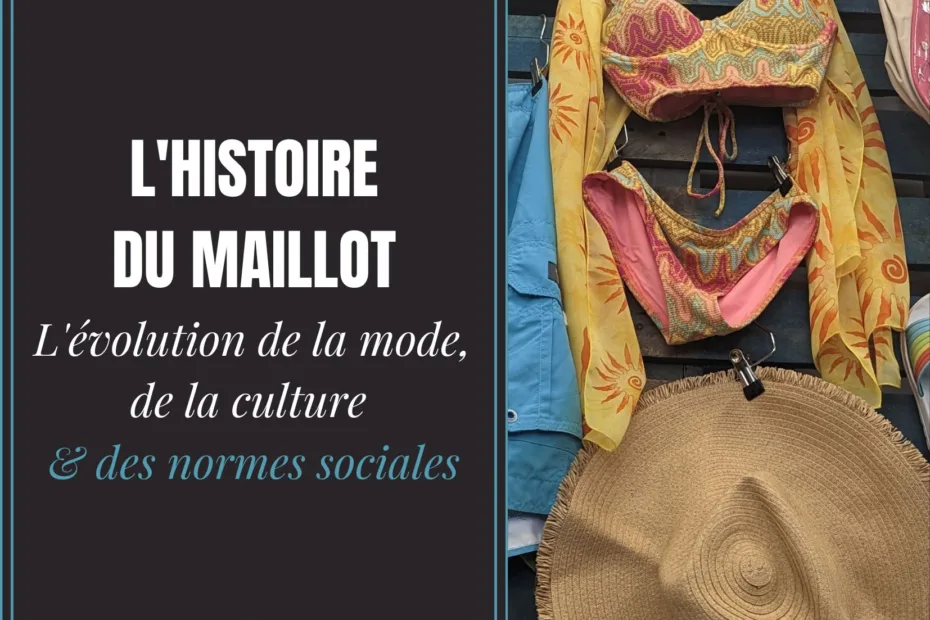 L'histoire du maillot: L'évolution de la mode, de la culture & des normes sociales