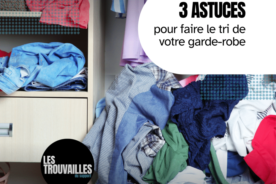 3 astuces pour faire le tri de votre garde robe. L'image démontre un garde-robe trop-plein avec des vêtements placés de façon désordonnée.